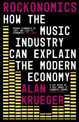 Rockonomics: How the Music Industry Can Explain the Modern Economy - Krueger, Alan