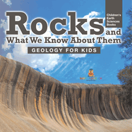 Rocks and What We Know About Them - Geology for Kids Children's Earth Sciences Books