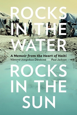 Rocks in the Water, Rocks in the Sun: A Memoir from the Heart of Haiti - Dralcin, Vilmond Joegodson, and Jackson, Paul