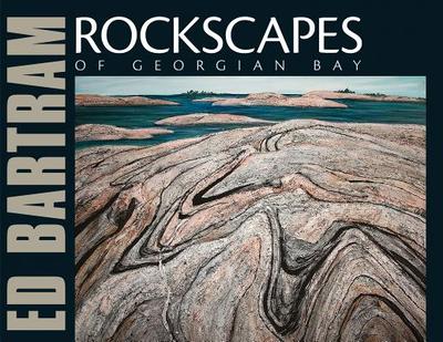 Rockscapes of Georgian Bay - Bartram, Ed, and Murray, Joan
