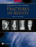 Rockwood and Green's Fractures in Adults: Rockwood, Green, and Wilkins' Fractures - Bucholz, Robert W, MD (Editor), and Heckman, James D, MD (Editor), and Court-Brown, Charles, MD (Editor)