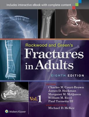 Rockwood and Green's Fractures in Adults - Court-Brown, Charles (Editor), and Heckman, James D, MD (Editor), and McKee, Michael, MD, Frcs (Editor)