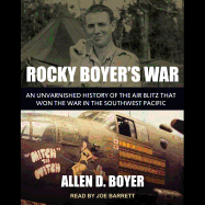 Rocky Boyer's War: An Unvarnished History of the Air Blitz That Won the War in the Southwest Pacific