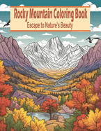 Rocky Mountain Coloring Book: Escape to Nature's Beauty