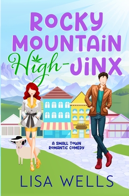 Rocky Mountain High-Jinx: Full-length, grumpy/sunshine small-town romance with laugh-out-loud sexy goodness. - Wells, Lisa, and Atkinson, Holly (Editor), and Killion, Kim (Cover design by)