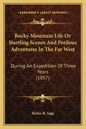Rocky Mountain Life or Startling Scenes and Perilous Adventures in the Far West: During an Expedition of Three Years (1857)