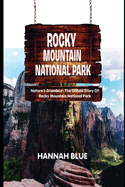 Rocky Mountain National Park: Nature's Grandeur: The Untold Story of Rocky Mountain National Park