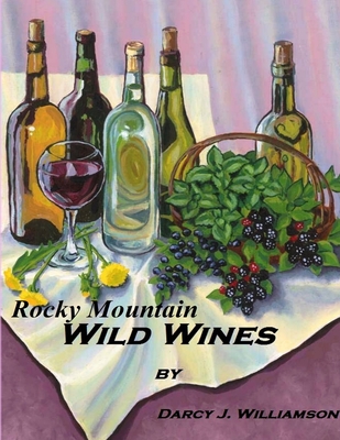 Rocky Mountain Wild Wines - Williamson, Darcy J