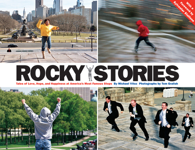 Rocky Stories: Tales of Love, Hope, and Happiness at America's Most Famous Steps - Vitez, Michael, and Gralish, Tom (Photographer), and Stallone, Sylvester (Foreword by)