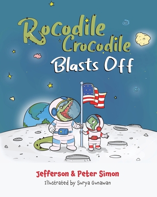 Rocodile Crocodile Blasts Off - Simon, Jefferson D, and Simon, Peter J