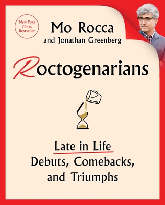 Roctogenarians: Late in Life Debuts, Comebacks, and Triumphs - Rocca, Mo, and Greenberg, Jonathan