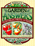 Rodale's Garden Answers: Vegetables, Fruits, and Herbs: At-A-Glance Solutions for Every Gardening Problem