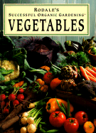 Rodale's Successful Organic Gardening : Vegetables: Vegetables
