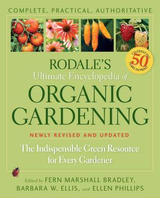 Rodale's Ultimate Encyclopedia of Organic Gardening: The Indispensable Green Resource for Every Gardener - Bradley, Fern Marshall (Editor)