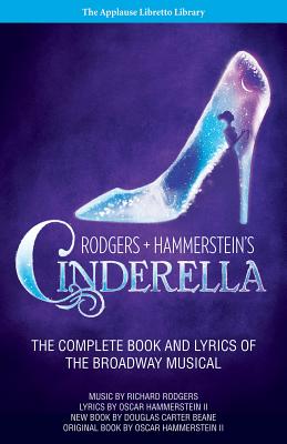 Rodgers + Hammerstein's Cinderella: The Complete Book and Lyrics of the Broadway Musical the Applause Libretto Library - Rodgers, Richard (Composer), and Hammerstein, Oscar (Composer)