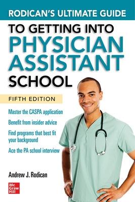 Rodican's Ultimate Guide to Getting Into Physician Assistant School, Fifth Edition - Rodican, Andrew J