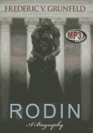 Rodin: A Biography - Grunfeld, Frederick V, and Vance, Simon (Read by)