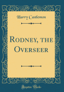 Rodney, the Overseer (Classic Reprint)