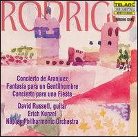 Rodrigo: Concierto de Aranjuez; Fantasa para un Gentilhombre; Concierto para una Fiesta - David Russell (guitar); Naples Philharmonic; Erich Kunzel (conductor)
