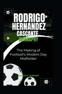 Rodrigo Hernandez Cascante Biography: The Making of Football's Modern Day Midfielder