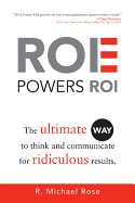 ROE Powers ROI: The Ultimate Way to Think and Communicate for Ridiculous Results