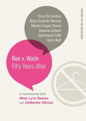 Roe V. Wade: Fifty Years After - Clinton, Catherine (Editor), and Barnes, Rhae Lynn (Editor), and Cooper Owens, Deirdre