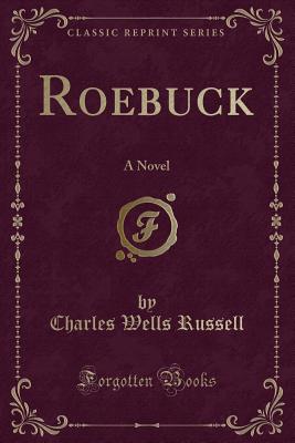 Roebuck: A Novel (Classic Reprint) - Russell, Charles Wells