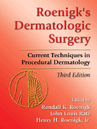 Roenigk's Dermatologic Surgery: Current Techniques in Procedural Dermatology