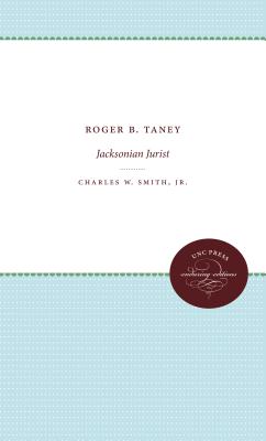 Roger B. Taney: Jacksonian Jurist - Smith, Charles W, Jr.