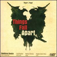 Roger C. Vogel: Things Fall Apart - Angela Jones (flute); Odekhiren Amaize; Odekhiren Amaize (vocals); Todd Mueller (percussion)