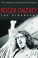 Roger Daltrey: The Biography - Ewbank, Tim, and Hildred, Stafford