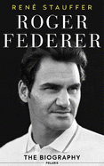 Roger Federer: The Biography