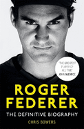 Roger Federer: The Definitive Biography