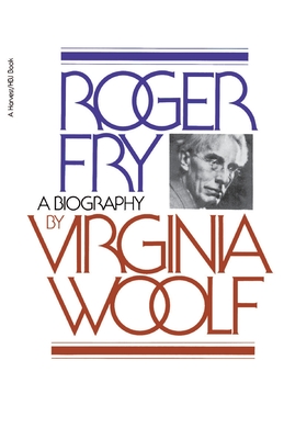 Roger Fry: A Biography - Woolf, Virginia