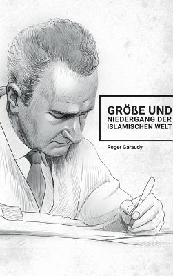 Roger Garaudy - Gr?e und Niedergang der islamischen Welt - Polat, Ecevit (Editor), and Garaudy, Roger