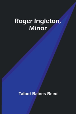 Roger Ingleton, Minor - Reed, Talbot Baines