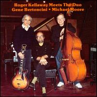 Roger Kellaway Meets The Duo: Gene Bertoncini and Michael Moore - Roger Kellaway