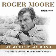 Roger Moore: My Word is My Bond - Moore, Roger, Sir (Read by)