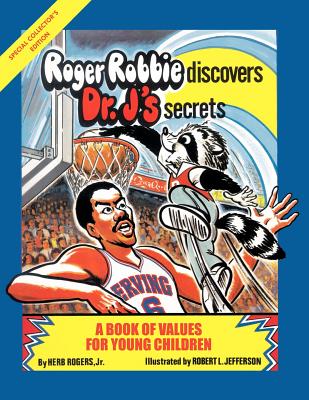 Roger Robbie Discovers Dr. J's Secrets: A Book of Values for Young Children - Rogers, Herb, Jr.