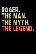Roger The Man The Myth The Legend: Personalized Notebook Journal, College Ruled, Lined, 6 x 9 inches, 100 Pages Personal Notebook, Composition Notebooks