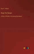 Roger the Ranger: A Story of Border Life Among the Indians