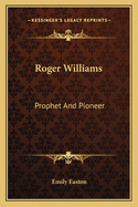 Roger Williams: Prophet And Pioneer