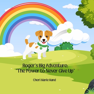 Roger's Big Adventure: "The Power to Never Give Up" "The Power to Never Give Up" - Hand, Cheri Marie