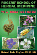 Rogers' School of Herbal Medicine Volume One: Digestive System