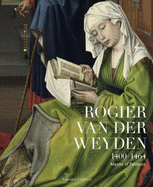 Rogier Van Der Weyden 1400-1464: Master of Passions