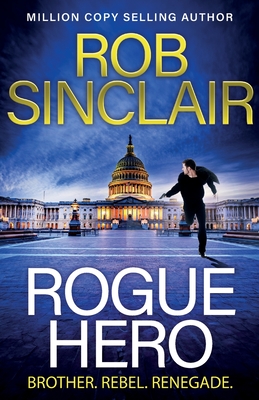 Rogue Hero: The explosive, action-packed thriller from MILLION COPY BESTSELLER Rob Sinclair - Sinclair, Rob