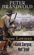 Rogue Lawman Cold Corpse, Hot Trail - Brandvold, Peter