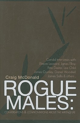 Rogue Males: Conversations & Confrontations about the Writing Life - McDonald, Craig