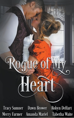 Rogue of My Heart - Sumner, Tracy, and Brower, Dawn, and Dehart, Robyn