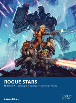 Rogue Stars: Skirmish Wargaming in a Science Fiction Underworld - Sfiligoi, Andrea